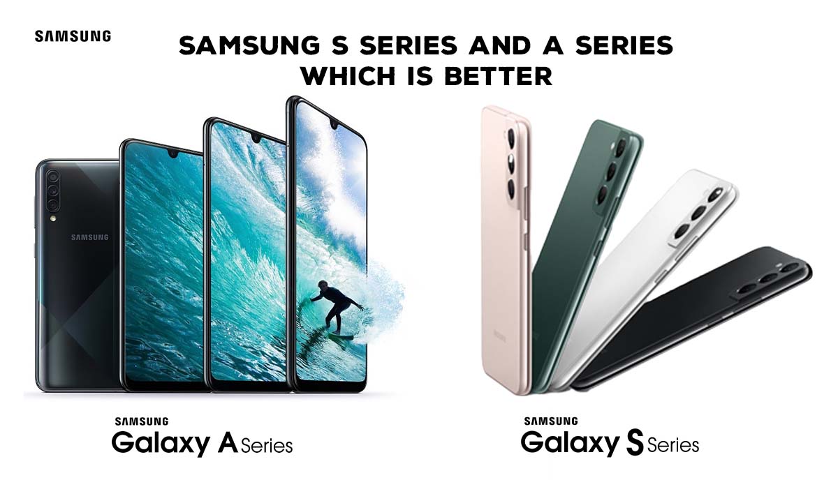 Know The Difference Between The Samsung A Series And The S Series?
